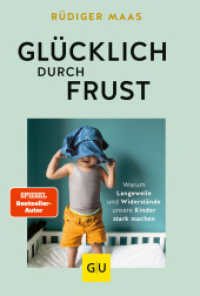 Glücklich durch Frust : Warum Langeweile und Widerstände unsere Kinder stark machen (Erziehung) （2023. 240 S. Abb. 210 mm）
