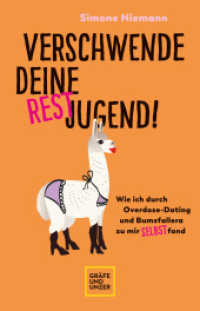Verschwende deine Restjugend : Wie ich durch Overdose-Dating und Bumsfallera zu mir selbst fand (Lebenshilfe) （2023. 240 S. Abb., Abb. 210 mm）