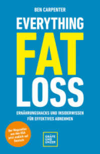 Everything Fat Loss : Ernährungshacks und Insiderwissen für effektives Abnehmen (Der Megaseller aus den USA jetzt endlich auf Deutsch) (Abnehmen mit GU) （2023. 464 S. 10 Abb. 210 mm）
