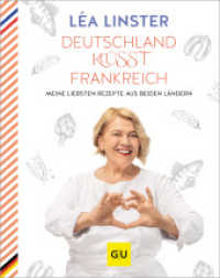 Deutschland küsst Frankreich : Meine liebsten Rezepte aus beiden Ländern: Sterneköchin Leá Linster präsentiert ihre Rezept-Highlights aus Frankreich und Deutschland (Genießerküche) （2024. 240 S. 250 Abb. 270 mm）