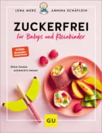 Zuckerfrei für Babys und Kleinkinder : Ohne Zucker schmeckt's besser: Die besten Rezepte, Tipps und Tricks von breifreibaby.de (Gesunde Ernährung) （2024. 160 S. 100 Abb. 250 mm）