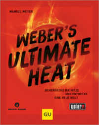 Weber's ULTIMATE HEAT : Beherrsche die Hitze und entdecke eine neue Welt: für jedes Lebensmittel die richtige Temperatur für das ultimative Grillergebnis (Genießerküche) （2024. 360 S. 850 Abb. 272 mm）