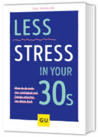 Less Stress In Your 30s : Wenn du dir mehr Zeit, Leichtigkeit und Energie wünschst, lies dieses Buch (GU Selbstmanagement) （2025. 224 S. Abb. 211 mm）