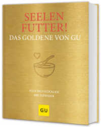 Seelenfutter! Das Goldene von GU : Koch dich glücklich und zufrieden (GU Die goldene Reihe) （2024. 224 S. 140 Abb. 250 mm）