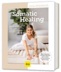 Somatic Healing : Schmerzen und Stress bew&auml;ltigen - Vagus-Training f&uuml;r ein entspanntes Nervensystem