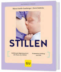 Stillen : Einfühlsame Begleitung durch alle Phasen der Stillzeit / Kompetente Anleitung  und Hilfe (GU Baby) （2025. 176 S. 1 Farbabb., 70 Farbfotos. 200 mm）