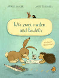 Wir zwei malen und basteln (Wir zwei gehören zusammen) （1. Aufl. 2021. 2021. 24 S. 275 mm）