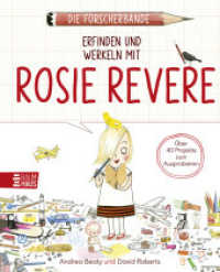 Die Forscherbande: Erfinden und werkeln mit Rosie Revere : Ein Mitmachbuch zum Selbst-Erfinden und Bauen ab 8 Jahren. Band 3 (Die Forscherbande 3) （1. Aufl. 2024. 2024. 96 S. 260 mm）