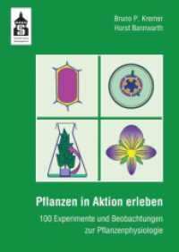 Pflanzen in Aktion erleben : 100 Experimente und Beobachtungen zur Pflanzenphysiologie （2017. 312 S. m. zahlr. Abb. 24 cm）