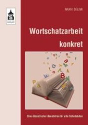 Wortschatzarbeit konkret : Eine didaktische Ideenbörse für alle Schulstufen （2010. 192 S. m. farb. Abb. 240 mm）