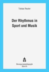 Der Rhythmus in Sport und Musik : Theoretische Grundlagen und didaktisch-methodische Konturen eines verbindenden Ansatzes zur Rhythmusvermittlung (Bewegungspädagogik 8) （2010. IX, 189 S. 230 mm）