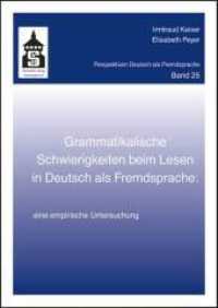 Grammatikalische Schwierigkeiten beim Lesen in Deutsch als Fremdsprache : eine empirische Untersuchung (Perspektiven Deutsch als Fremdsprache 25) （2011. VIII, 444 S. 24 cm）