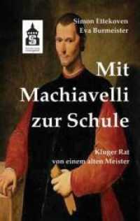 Mit Machiavelli zur Schule : Kluger Rat von einem alten Meister （2012. X, 102 S. 190 mm）