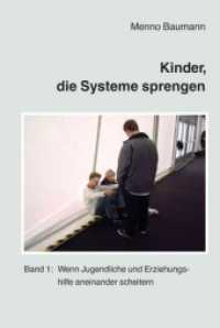 Kinder, die Systeme sprengen Bd.1 : Wenn Jugendliche und Erziehungshilfe aneinander scheitern (Kinder, die Systeme sprengen 1) （3.. Aufl. 2019. II, 222 S. 230 mm）