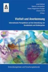 Vielfalt und Anerkennung : Internationale Perspektiven auf die Entwicklung von Grundschule und Kindergarten (Entwicklungslinien der Grundschulpädagogik Bd.10) （2012. 260 S. 23 cm）