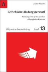 Betriebliches Bildungspersonal : Stärkung seines professionellen pädagogischen Handelns (Diskussion Berufsbildung .13)