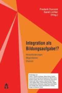 Integration als Bildungsaufgabe!? : Herausforderungen - Möglichkeiten - Chancen （2017. XII, 292 S. 23 cm）