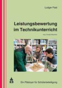 Leistungsbewertung im Technikunterricht : Ein Pl&auml;doyer f&uuml;r Sch&uuml;lerbeteiligung （2020. 100 S. 297 mm）