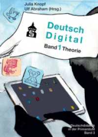 Deutsch Digital Bd.1 : Theorie (Deutschdidaktik für die Primarstufe 3) （2. Aufl. 2020. 168 S. 230 mm）