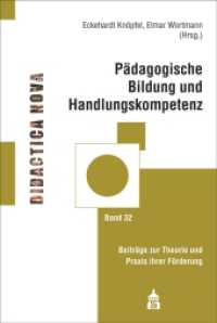 Pädagogische Bildung und Handlungskompetenz : Beiträge zur Theorie und Praxis ihrer Förderung (Didactica Nova 32) （2021. XII, 224 S. 230 mm）