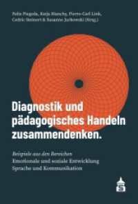 Diagnostik und pädagogisches Handeln zusammendenken : Beispiele aus den Bereichen emotionale und soziale Entwicklung, Sprache und Kommunikation （2022. 369 S. 23 cm）