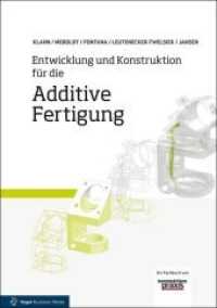 Entwicklung und Konstruktion f&uuml;r die Additive Fertigung : Grundlagen und Methoden f&uuml;r den Einsatz in industriellen Endkundenprodukten