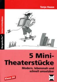 5 Mini-Theaterst&uuml;cke : Modern, lebensnah und schnell umsetzbar. Klasse 3/4 (Bergedorfer&reg; Unterrichtsideen) （2. Aufl.）