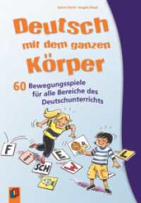 Deutsch mit dem ganzen Körper : 60 Bewegungsspiele für alle Bereiche des Deutschunterrichts. Klasse 1-4 （2009. 96 S. m. Abb. 230 mm）