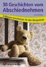 30 Geschichten vom Abschiednehmen : 3-Minuten-Geschichten für den Morgenkreis （2010. 95 S. m. zahlr. Illustr. 23 cm）