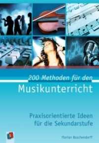 200 Methoden für den Musikunterricht : Praxisorientierte Ideen für die Sekundarstufe. 5.-10. Klasse （2010. 224 S. m. Abb. 230 mm）