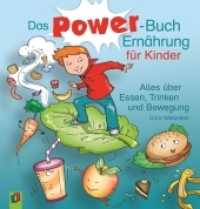 Das Power-Buch Ernährung für Kinder : Alles über Essen, Trinken und Bewegung. In Kooperation mit "Wir stärken dich e.V." （2012. 48 S. m. zahlr. farb. Illustr. 220 mm）