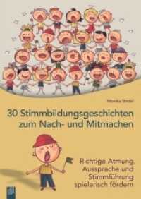 30 Stimmbildungsgeschichten zum Nach- und Mitmachen : Richtige Atmung, Aussprache und Stimmführung spielerisch fördern （1., Aufl. 2014. 80 S. 297 mm）