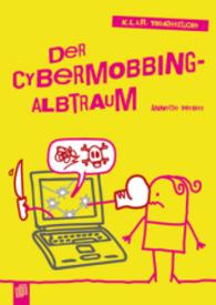 Der Cybermobbing-Albtraum : Klasse 7-10 (K.L.A.R. Theaterstücke)