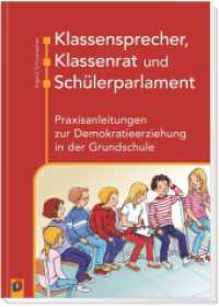 Klassensprecher, Klassenrat und Schülerparlament : Praxisanleitungen zur Demokratieerziehung in der Grundschule （2015. 120 S. 297 mm）