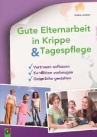 Gute Elternarbeit in Krippe & Tagespflege : Vertrauen aufbauen - Konflikten vorbeugen - Gespräche gestalten （2017. 96 S. 297 mm）