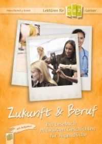 Zukunft & Beruf : Ein Lesebuch mit kurzen Geschichten für Jugendliche - mit Aufgaben. Niveaustufe B1 (Lektüren für DaZ-Lernende) （2018. 72 S. inkl. Download-Material. 240 mm）