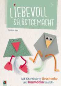 Liebevoll selbstgemacht : Mit Kita-Kindern Geschenke und Raumdeko basteln （2018. 112 S. m. zahlr. Abb. 297 mm）