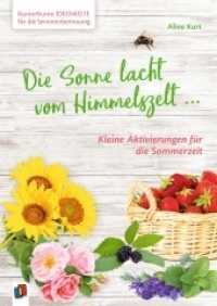 Die Sonne lacht vom Himmelszelt ... : Kleine Aktivierungen für die Sommerzeit (Kunterbunte Ideenkiste für die Seniorenbetreuung) （2020. 96 S. Enthält farbige Abbildungen. 240 mm）