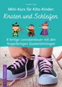 Knoten und Schleifen : 8 fertige Lernabenteuer mit den fingerfertigen Zauberlehrlingen (Mini-Kurs für Kita-Kinder) （2020. 48 S. farbig. 297 mm）