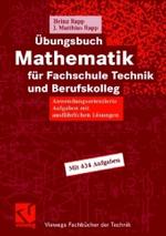 Übungsbuch Mathematik für Fachschule Technik und Berufskolleg : Anwendungsorientierte Aufgaben mit ausführlichen Lösungen. 434 Aufgaben (Viewegs Fachbücher der Technik) （2007. IX, 323 S. m. 320 Abb. 24 cm）