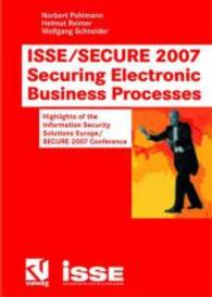 ISSE/SECURE 2007 Securing Electronic Business Processes : Highlights of the Information Security Solutions Europe/SECURE 2007 Conference （2007. xviii, 446 S. 140 SW-Abb.,. 244 mm）