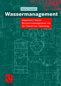 Wassermanagement : Integriertes Wasser-Ressourcenmanagement Von Der Theorie Zur Umsetzung （2008）