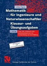 Mathematik für Ingenieure und Naturwissenschaftler, Klausur- und Übungsaufgaben : Über 600 Aufgaben mit ausführlichen Lösungen zum Selbststudium und zur Prüfungsvorbereitung (Viewegs Fachbücher der Technik) （3., durchges. u. erw. Aufl. 2008. X, 576 S. m. 293 Abb. 30 cm）