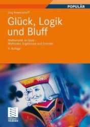 Glück, Logik und Bluff : Mathematik im Spiel - Methoden, Ergebnisse und Grenzen （5., aktualis. Aufl. 2010. XIV, 363 S. m. 57 Abb. 24 cm）
