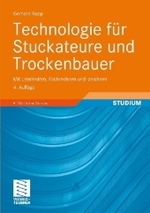 Technologie für Stuckateure und Trockenbauer : Mit Lernfeldern, Fachrechnen und -zeichnen (Berufliche Bildung Teubner) （4., überarb. u. aktualis. Aufl. 2009. XI, 403 S. m. 437 Abb. u. 1）