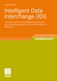 Intelligent Data Interchange (IDI) : Interventionsfreier Gesch&auml;ftsdatenaustausch durch Wissensrepr&auml;sentation und ontologisches Matching (Entwicklung und Management von Informationssystemen und intelligenter Datenauswertung) （2010. xxxiv, 397 S. XXXIV, 397 S. 59 Abb. 210 mm）