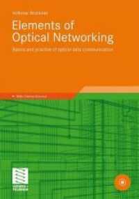 Elements of Optical Networking : Basics and practice of optical data communication. With online-service （2011. x, 194 S. 217 SW-Abb., 13 Tabellen. 24 cm）
