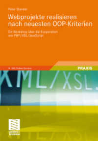 Webprojekte realisieren nach neuesten OOP-Kriterien : Ein Workshop über die Kooperation von PHP/XSL/JavaScript. Mit Online-Service (Praxis) （2011. xvi, 223 S. XVI, 223 S. 45 Abb. 240 mm）