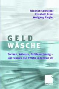 Geldwäsche : Studie über Formen, Akteure, Größenordnung - und warum die Politik machtlos ist （2006）