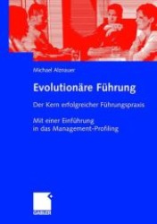 Evolutionäre Führung : Der Kern erfolgreicher Führungspraxis. Mit einer Einführung in das Management-Profiling （2006. 262 S. 24 cm）